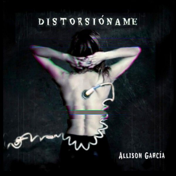 Allison García presenta su álbum completo Distorsióname en MUSICA.  Chicas Rockeras!